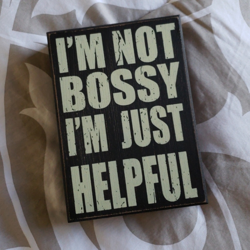 I'm not Bossy I'm just helpful wood sign
